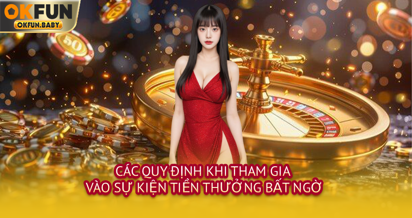 Các quy định khi tham gia vào sự kiện tiền thưởng bất ngờ