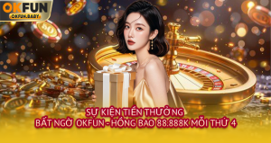 Sự Kiện Tiền Thưởng Bất Ngờ OKFUN - Hồng Bao 88.888K Mỗi Thứ 4